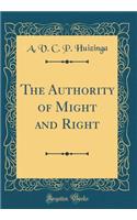 The Authority of Might and Right (Classic Reprint)