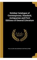 Holiday Catalogue of Contemporary, Standard, Antiquarian and First Editions of General Literature