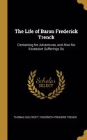 Life of Baron Frederick Trenck