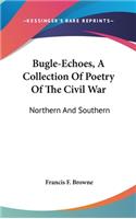 Bugle-Echoes, A Collection Of Poetry Of The Civil War
