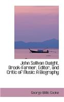 John Sullivan Dwight, Brook-Farmer, Editor, and Critic of Music: A Biography(English)