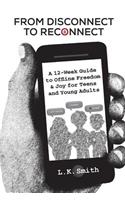 From Disconnect to Reconnect: A 12 Week Guide to Offline Freedom and Joy for Teens and Young Adults