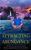 Attracting in Abundance: Opening the Divine Gates to Inviting in Blessings and Prosperity Through Body, Mind, and Soul Spirit