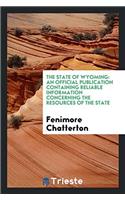 The State of Wyoming: an official publication containing reliable information concerning the resources of the state