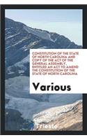 Constitution of the State of North Carolina and Copy of the Act of the ...