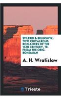 Stilfrid & Brunswik: Two Chivalrous Romances of the 14th Century, Tr. from the Orig. Bohemian by ...