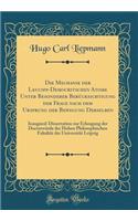 Die Mechanik Der Leucipp-Democritschen Atome Unter Besonderer Bercksichtigung Der Frage Nach Dem Ursprung Der Bewegung Derselben: Inaugural-Dissertation Zur Erlangung Der Doctorwrde Der Hohen Philosophischen Fakultt Der Universitt Leipzig