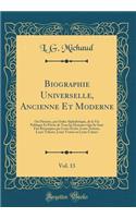 Biographie Universelle, Ancienne Et Moderne, Vol. 13: Ou Histoire, Par Ordre Alphabï¿½tique, de la Vie Publique Et Privï¿½e de Tous Les Hommes Qui Se Sont Fait Remarquer Par Leurs ï¿½crits, Leurs Actions, Leurs Talents, Leurs Vertus Ou Leurs Crimes