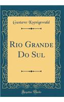Rio Grande Do Sul (Classic Reprint)