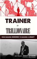 Trainer to Trillionaire