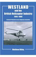 Westland and the British Helicopter Industry, 1945-1960