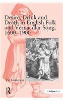 Desire, Drink and Death in English Folk and Vernacular Song, 1600-1900