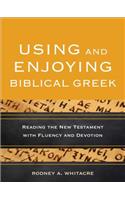Using and Enjoying Biblical Greek – Reading the New Testament with Fluency and Devotion