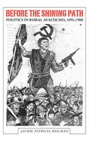 Before the Shining Path: Politics in Rural Ayacucho, 1895-1980