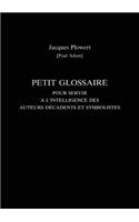 Petit Glossaire Pour Servir A L'Intelligence Des Auteurs Decadents Et Symbolistes
