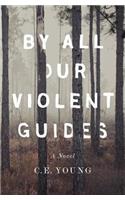 By All Our Violent Guides