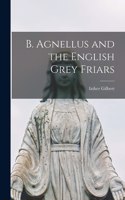 B. Agnellus and the English Grey Friars