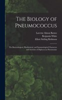 Biology of Pneumococcus; the Bacteriological, Biochemical, and Immunological Characters and Activities of Diplococcus Pneumoniae