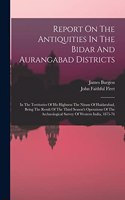 Report On The Antiquities In The Bidar And Aurangabad Districts