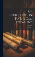 Introduction To The Old Testament; Volume 1