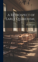 Retrospect of Early Quakerism;