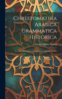 Chrestomathia Arabica Grammatica Historica