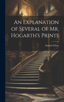 Explanation of Several of Mr. Hogarth's Prints