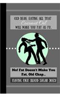 Old Bean, Eating All That Coconut Oil Will Make You Fat As Fu...: Funny Keto Low Carb Diet Quote Cooking Gift - BLANK RECIPE BOOK, 114 pages, 6 x 9
