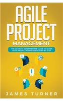 Agile Project Management: The Ultimate Intermediate Guide to Learn Agile Project Management Step by Step