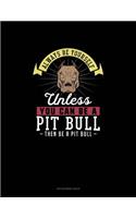 Always Be Yourself Unless You Can Be A Pit Bull Then Be A Pit Bull: Appointment Book(207 Appointment Book)