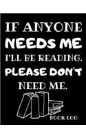 If Anyone Needs Me I'll be Reading. Please Don't Need Me.