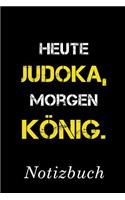 Heute Judoka Morgen König Notizbuch