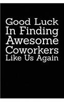 Good Luck In Finding Awesome Coworkers Like Us Again