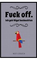 Fuck Off. Ich Geh' Vögel Beobachten!: A5 52 Wochen Kalender als Geschenk für Vogelbeobachter - Vogelbeobachtung - Vogelbuch - Gartenvoegel - Notizbuch - Tagebuch für Erwachsene - Lustige