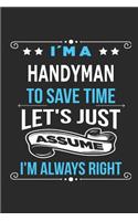I`m a handyman To save time let´s just assume I´m always right
