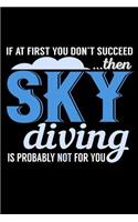 If At First You Don't Succeed Then Sky Diving Is Probably Not For You