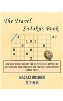 The Travel Sudokus Book #2: How Hard Sudoku Puzzles Can Help You Live a Better Life By Exercising Your Brain With Our 100 Challenging Puzzles (Large Print)