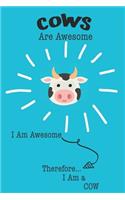 Cows Are Awesome I Am Awesome Therefore I Am a Cow: Cute Cow Lovers Journal / Notebook / Diary / Birthday or Christmas Gift (6x9 - 110 Blank Lined Pages)