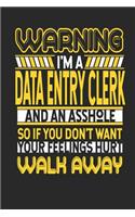 Warning I'm a Data Entry Clerk and an Asshole So If You Don't Want Your Feelings Hurt Walk Away: Data Entry Clerk Notebook Data Entry Clerk Journal Handlettering Logbook 110 Journal Paper Pages 6 X 9