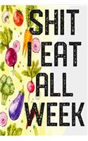 Shit I Eat All Week: Weekly Meal Prep And Planning Journal
