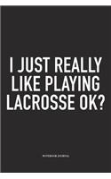 I Just Really Like Playing Lacrosse Ok?