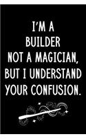 I'm A Builder Not A Magician But I Understand Your Confusion: Blank Line Builder Appreciation Journal / Thank You / Year End Student Gift (6 x 9 - 110 Wide Pages)