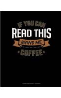 If You Can Read This Bring Me Coffee: Blank Sheet Music - 12 Staves