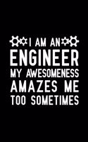 I Am An Engineer My Awesomeness Amazes Me Too Sometimes