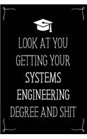 Look At You Getting Your Systems Engineering Degree And Shit: Funny Blank Notebook for Degree Holder or Graduate