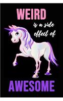 Weird Is A Side Effect Of Awesome: Lovely Lined Notebook / Journal / Diary, Gifts For Unicorn Lover (6 x 9)