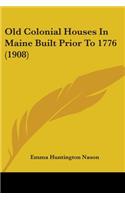 Old Colonial Houses In Maine Built Prior To 1776 (1908)