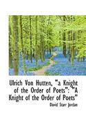 Ulrich Von Hutten, "A Knight of the Order of Poets": A Knight of the Order of Poets