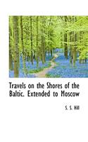 Travels on the Shores of the Baltic. Extended to Moscow