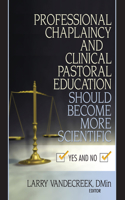 Professional Chaplaincy and Clinical Pastoral Education Should Become More Scientific